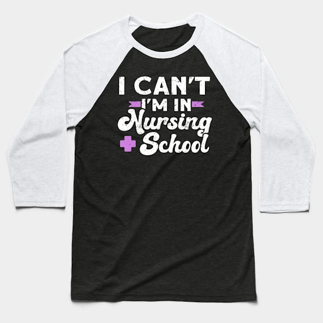 I Can't I'm In Nursing School Baseball T-Shirt by TheBestHumorApparel